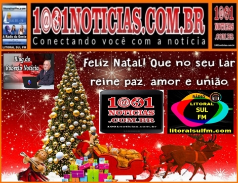 FELIZ NATAL! - So os votos dos que fazem o Portal 1001 Notcias, Litoral Sul FM e Blog do Roberto Notcia